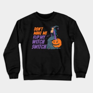 Don't Make Me Flip My Witch Switch - Halloween Crewneck Sweatshirt